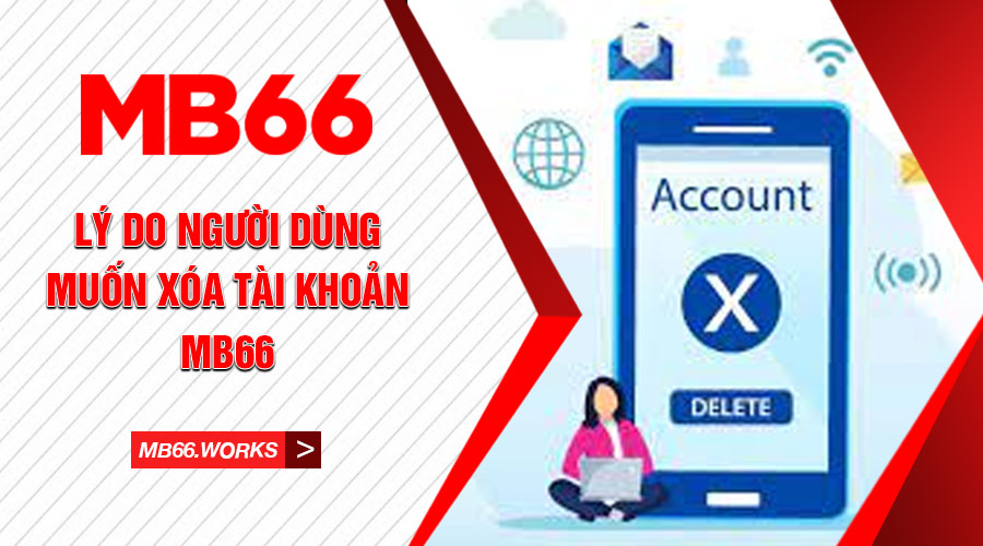 Xóa Tài Khoản MB66 - Hướng Dẫn Cách Hủy Thông Tin Tài Khoản 1 Game thủ muốn xóa tài khoản MB66 vì nhiều lý do khác nhau