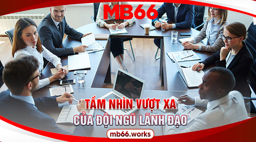 Câu Chuyện Của MB66 – Hành Trình Xuất Phát Từ Con Số 0 16 Đội ngũ lãnh đạo của MB66 luôn có mục tiêu rõ ràng